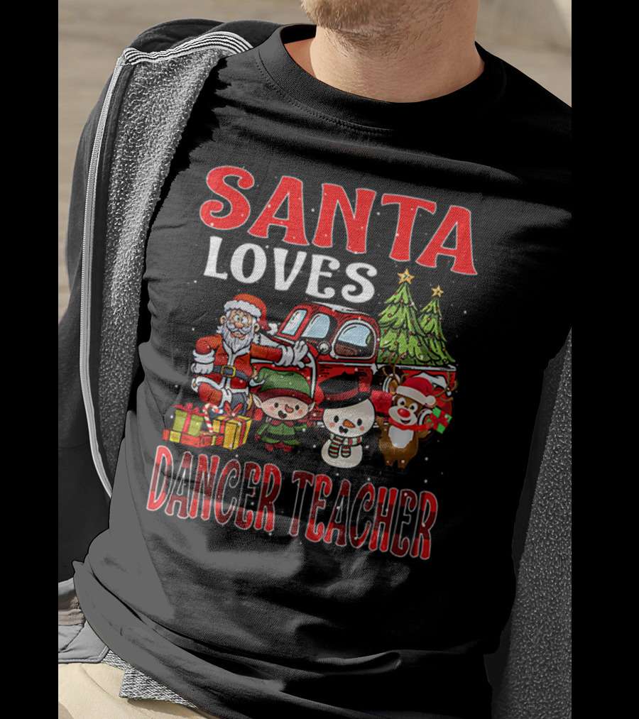 Santa Loves Dancer Teacher Christmas Santa Claus Elves Snowman Reindeer Trees T-Shirt