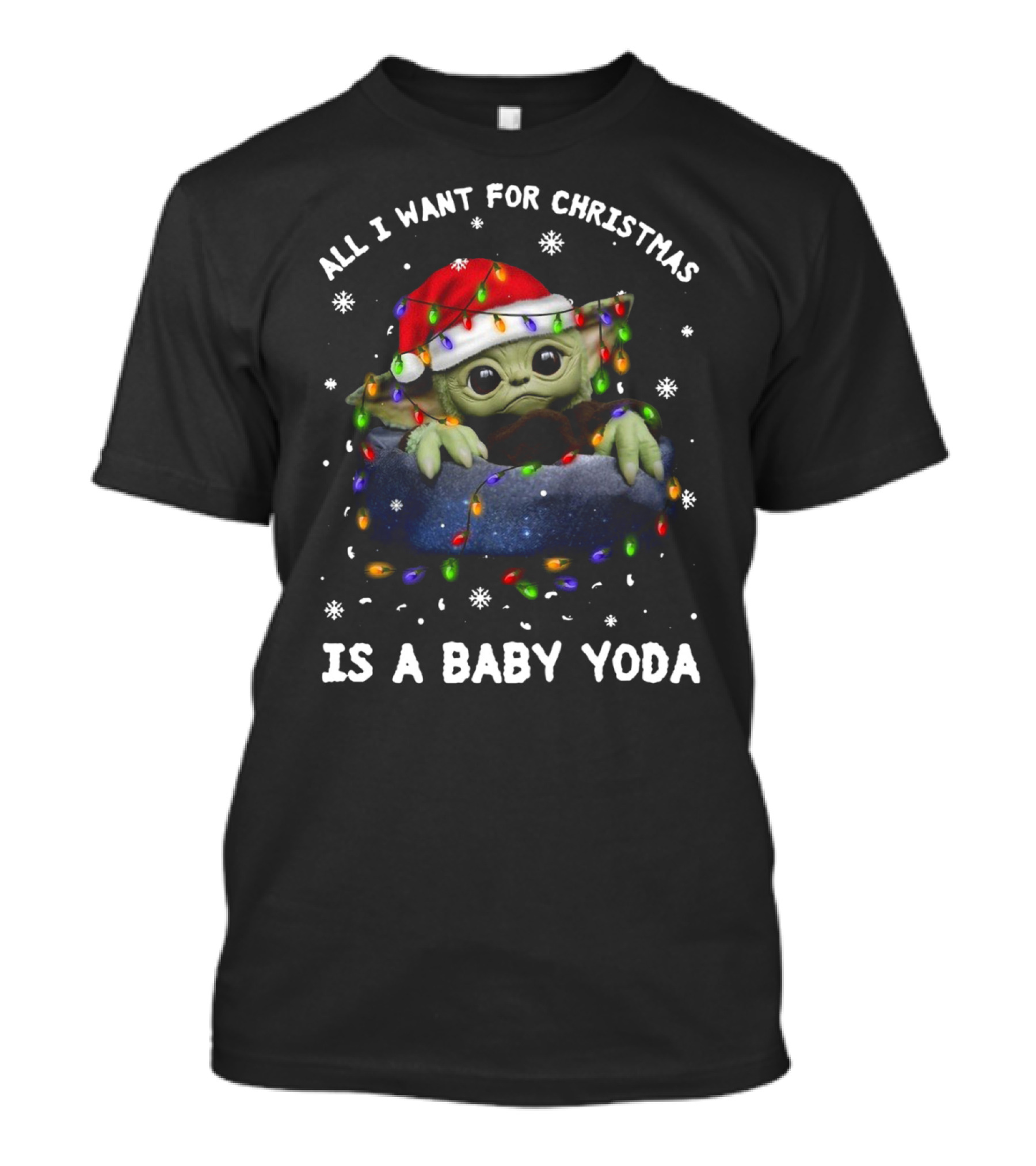 All I Want For Christmas Is A Baby Yoda Santa Hat Festive Lights Snowflakes T-Shirt