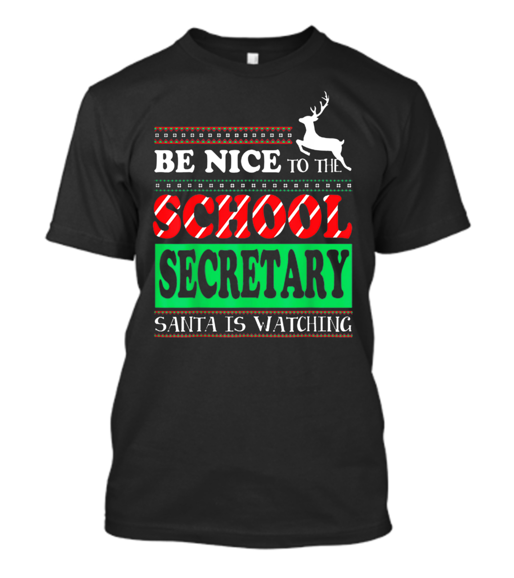 Be Nice To The School Secretary Santa Is Watching Reindeer Christmas T-Shirt