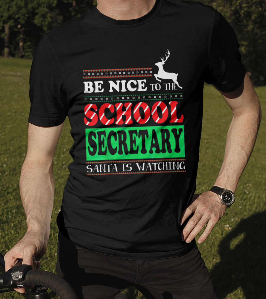Be Nice To The School Secretary Santa Is Watching Reindeer Christmas T-Shirt