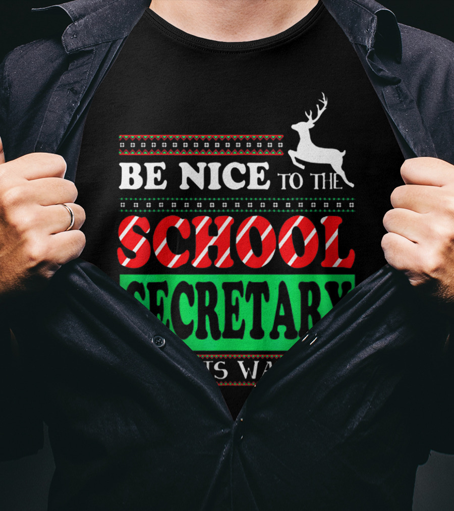 Be Nice To The School Secretary Santa Is Watching Reindeer Christmas T-Shirt