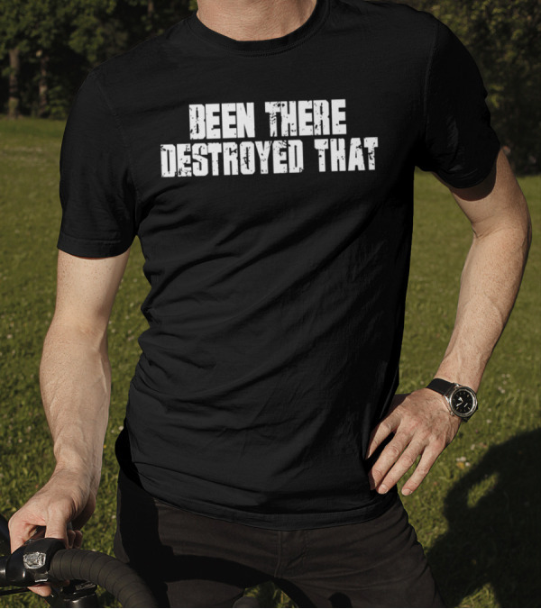 Been There Destroyed That Grunge Text T-Shirt