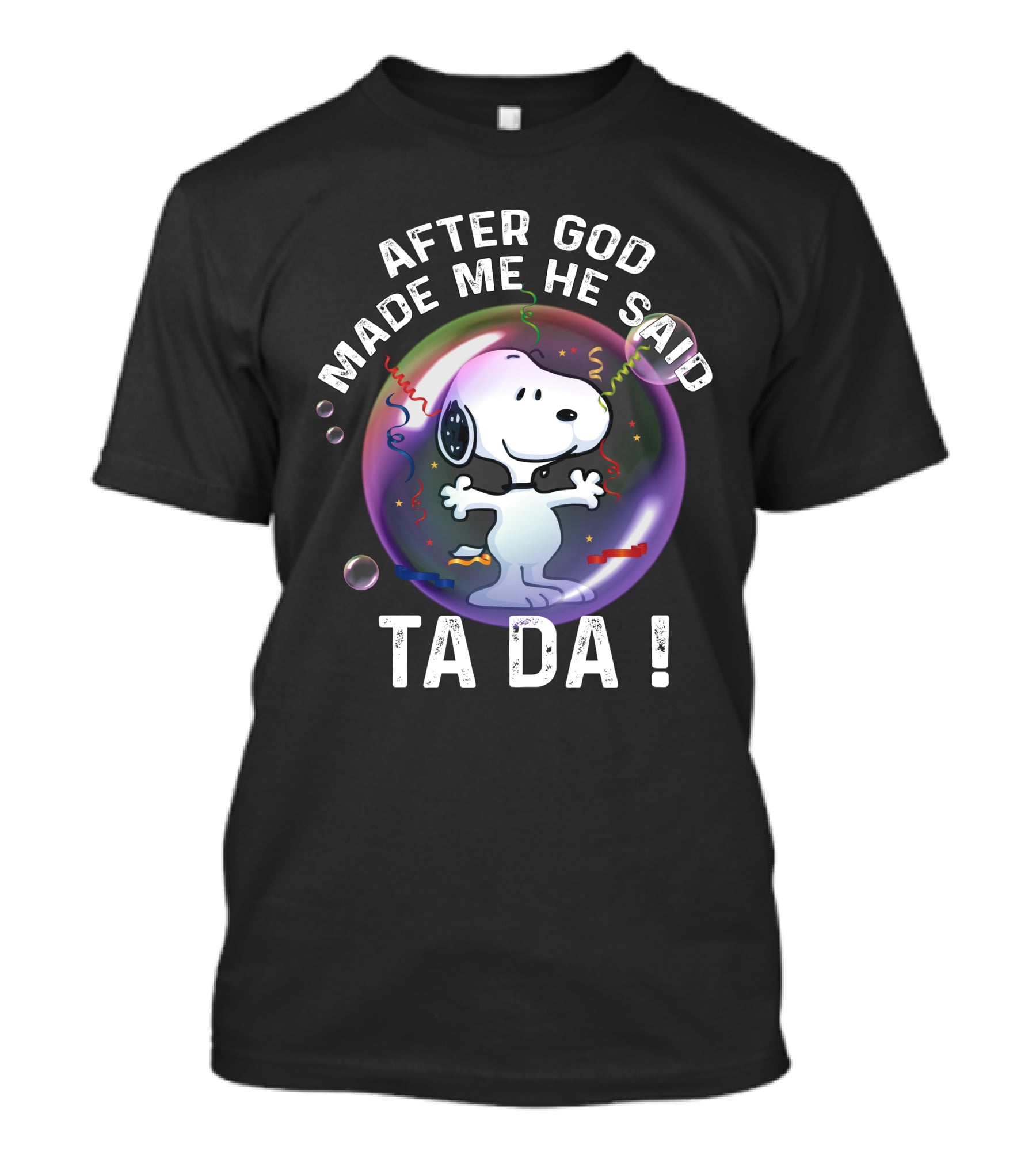 After God Made Me He Said Ta Da Snoopy T-Shirt