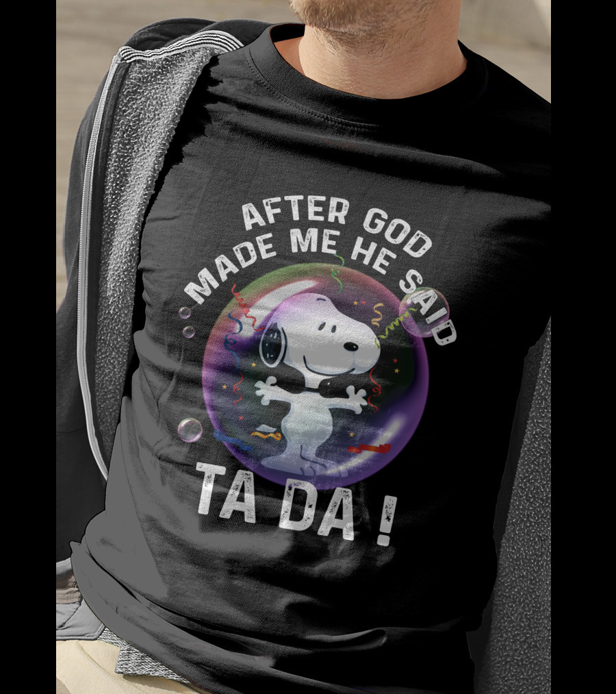 After God Made Me He Said Ta Da Snoopy T-Shirt