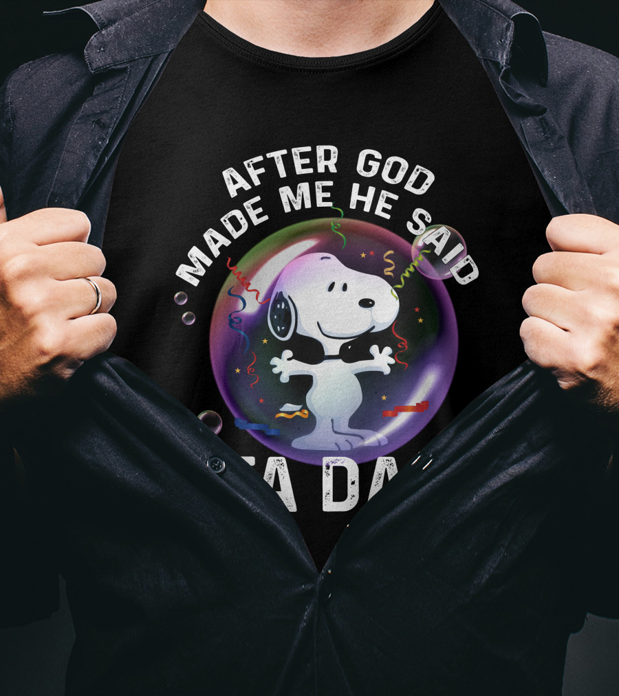After God Made Me He Said Ta Da Snoopy T-Shirt