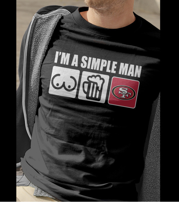 I'M A SIMPLE MAN BREASTS BEER 49ERS T-Shirt