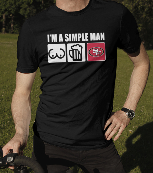 I'M A SIMPLE MAN BREASTS BEER 49ERS T-Shirt