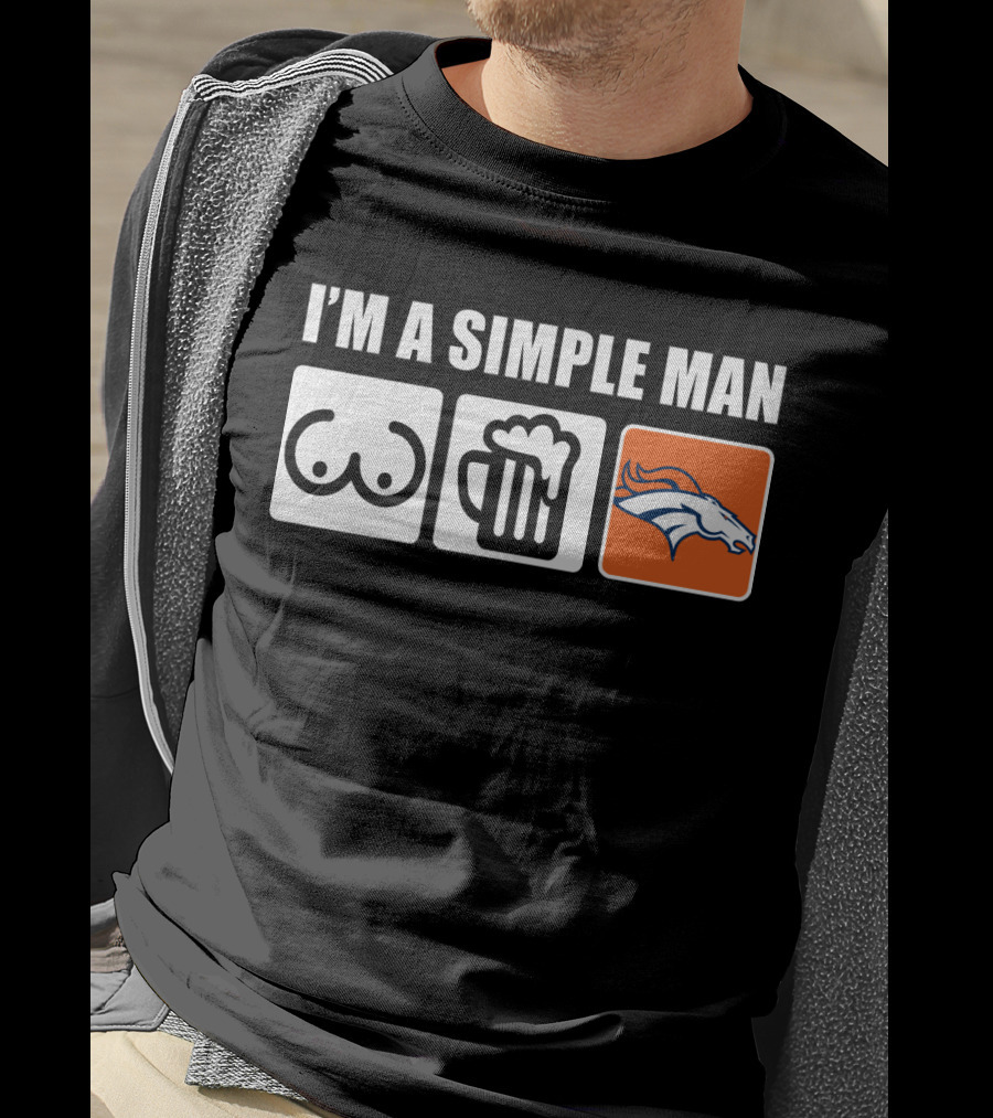 I'm A Simple Man Beer Broncos T-Shirt