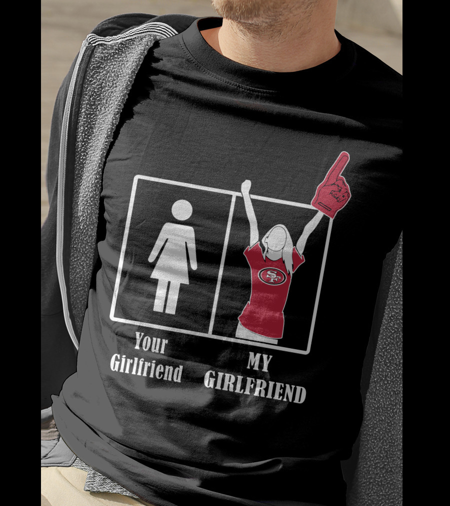 Your Girlfriend My Girlfriend 49ers Fan T-Shirt