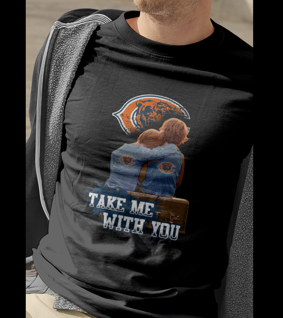 Chicago Bears Embrace Take Me With You T-Shirt