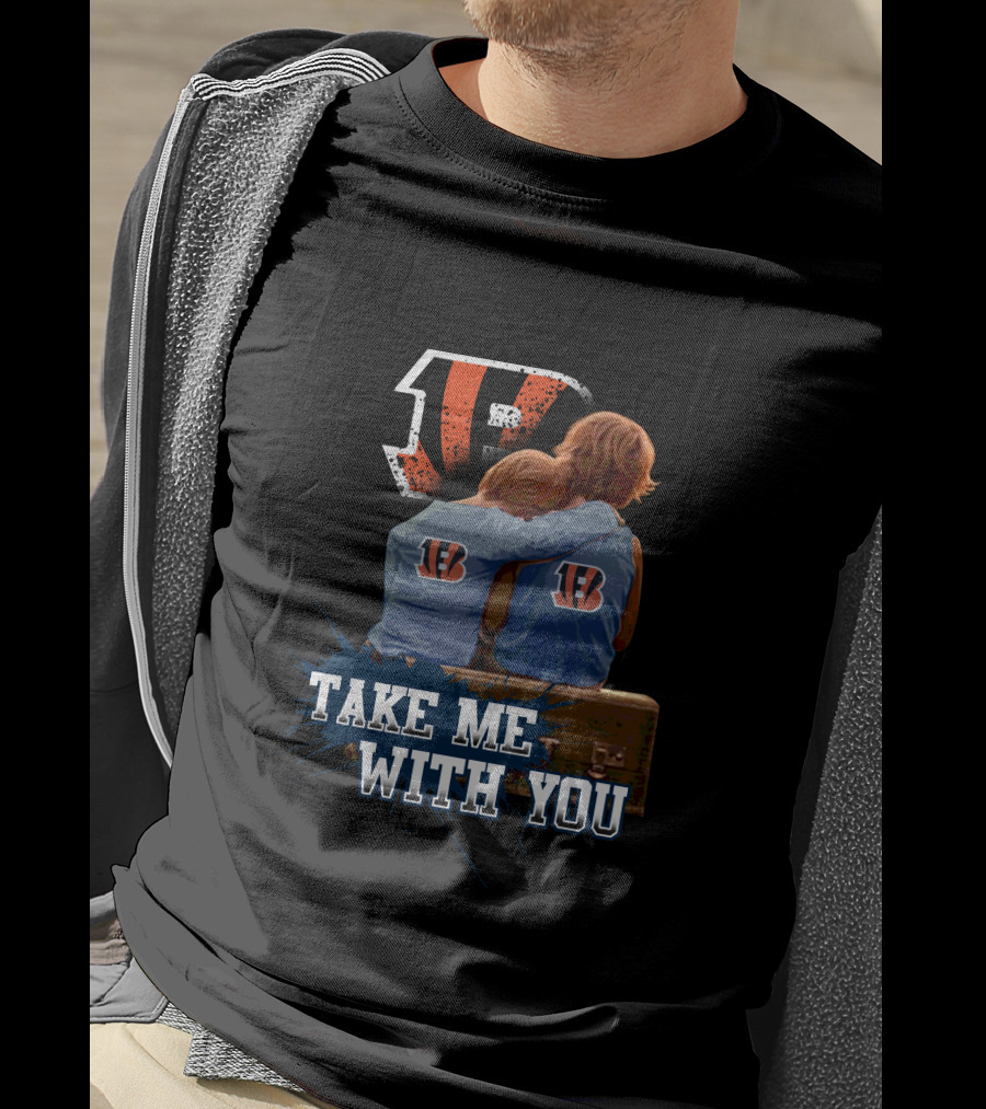 Bengals Take Me With You Cincinnati Football Team Fandom T-Shirt