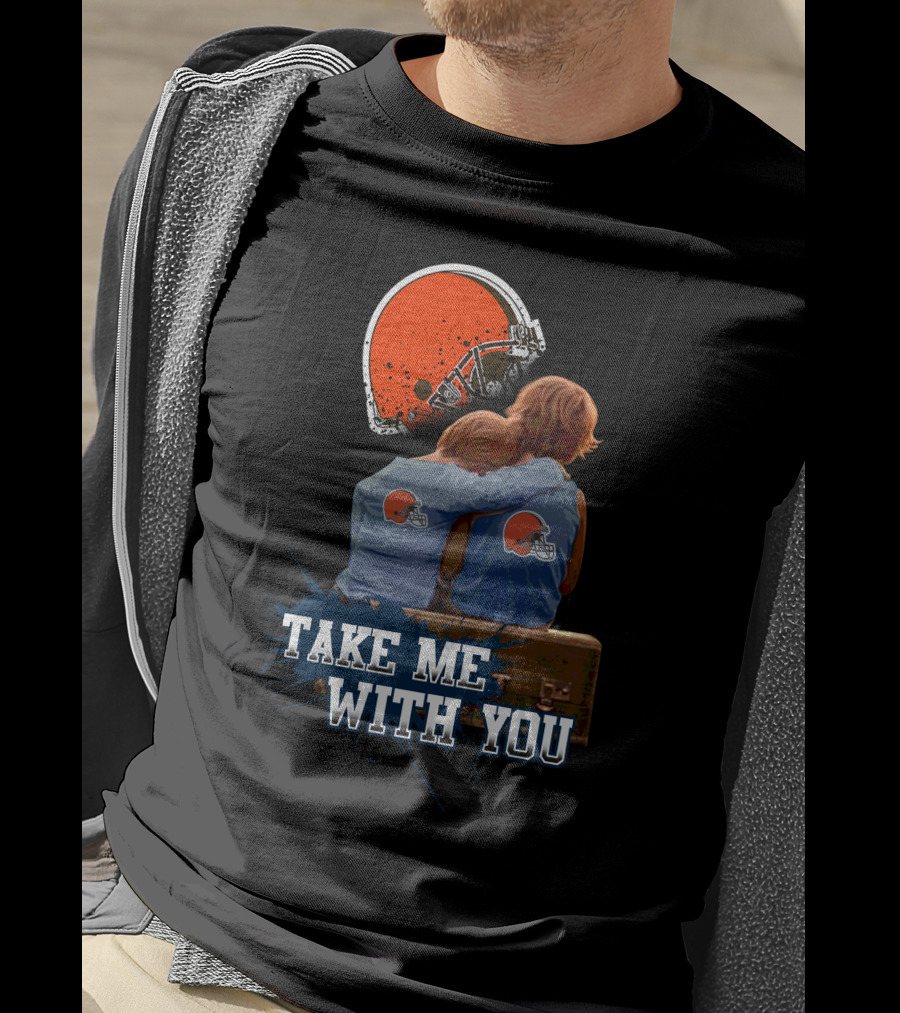 Cleveland Browns Helmet Fans Embrace With Take Me With You T-Shirt