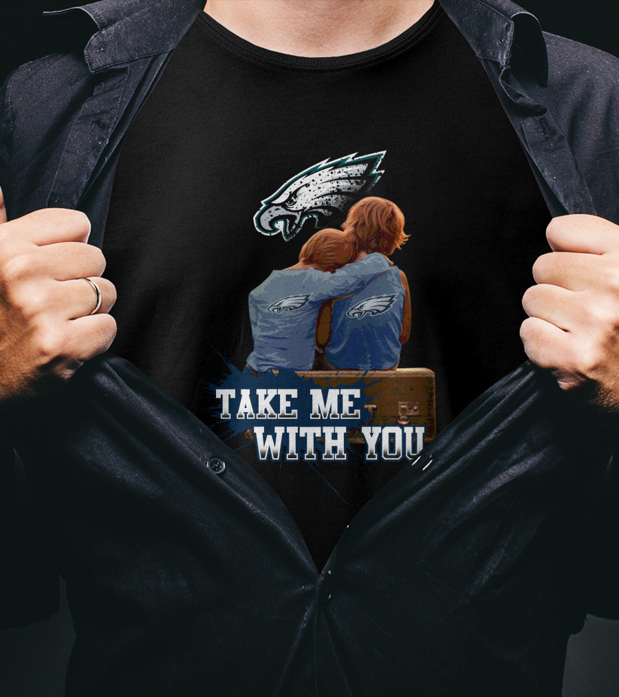 Philadelphia Eagles Take Me With You Fans Hugging T-Shirt