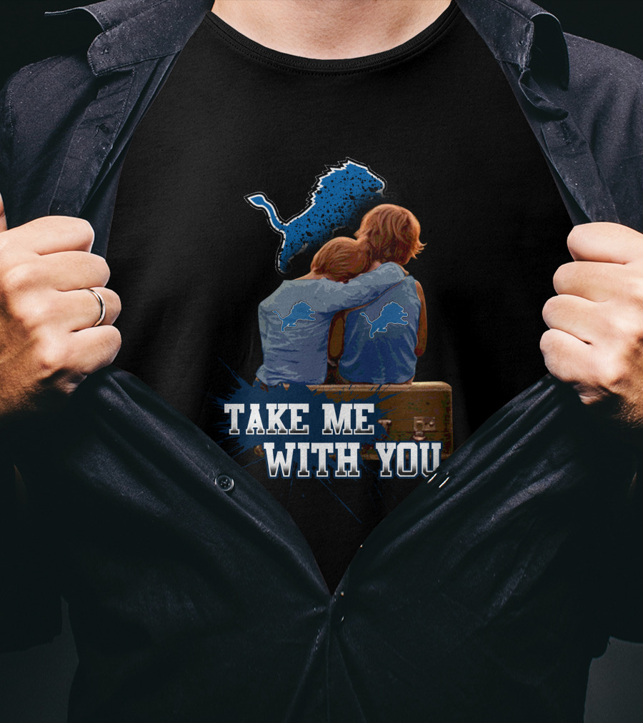 Take Me With You Detroit Lions Fan Hugging T-Shirt