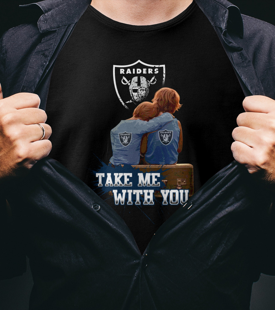 Raiders Take Me With You Football Fans Embrace T-Shirt
