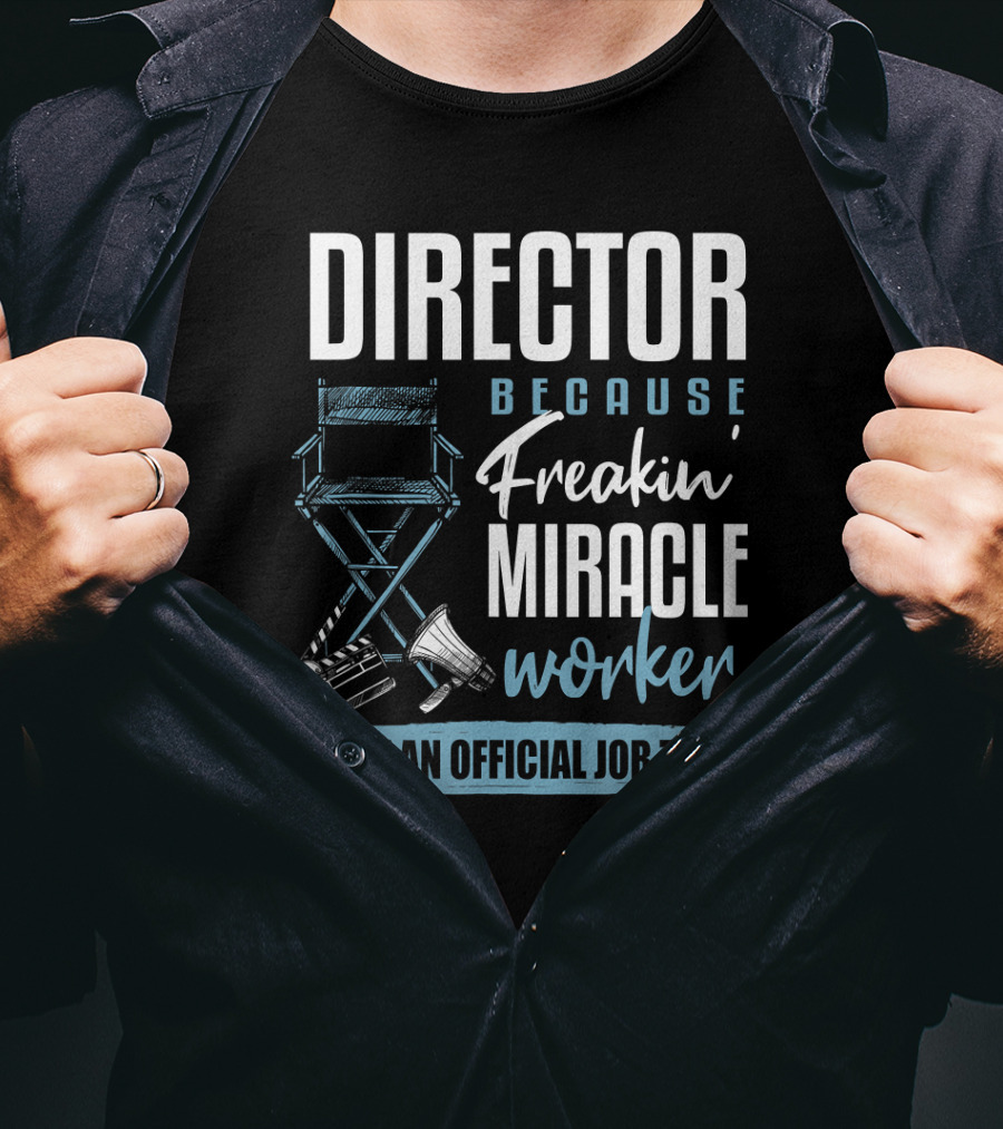 Director Because Freakin' Miracle Worker Isn't An Official Job Title T-Shirt