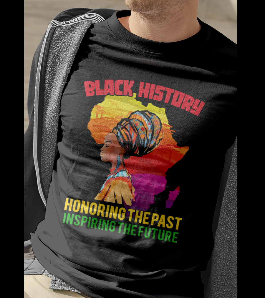 Black History Africa Honoring The Past Inspiring The Future T-Shirt