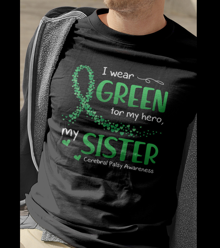 I Wear Green For My Hero My Sister Cerebral Palsy Awareness T-Shirt
