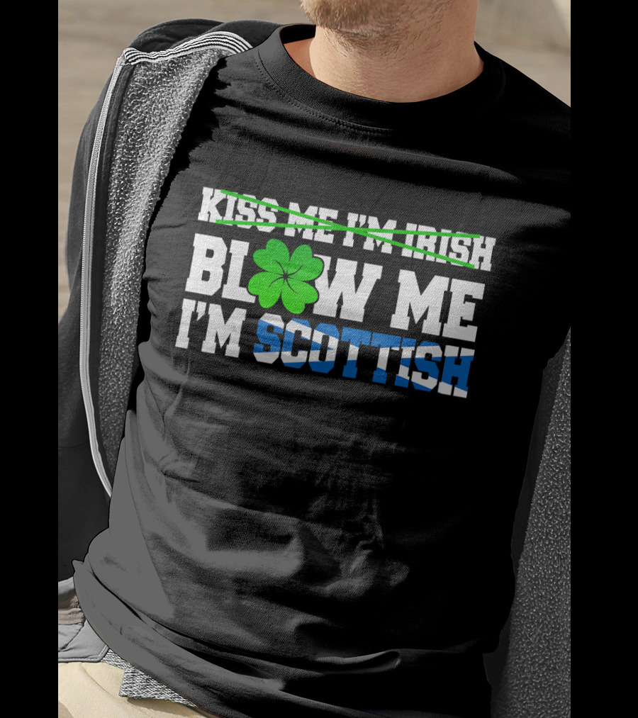 Kiss Me I'm Irish Blow Me I'm Scottish Shamrock St Patrick T-Shirt