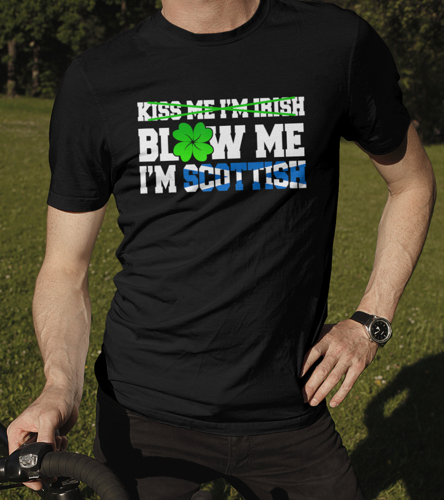 Kiss Me I'm Irish Blow Me I'm Scottish Shamrock St Patrick T-Shirt