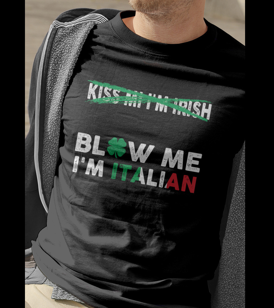 Kiss Me I'm Irish Crossed Out Blow Me I'm Italian With Shamrock And Tricolor Text T-Shirt