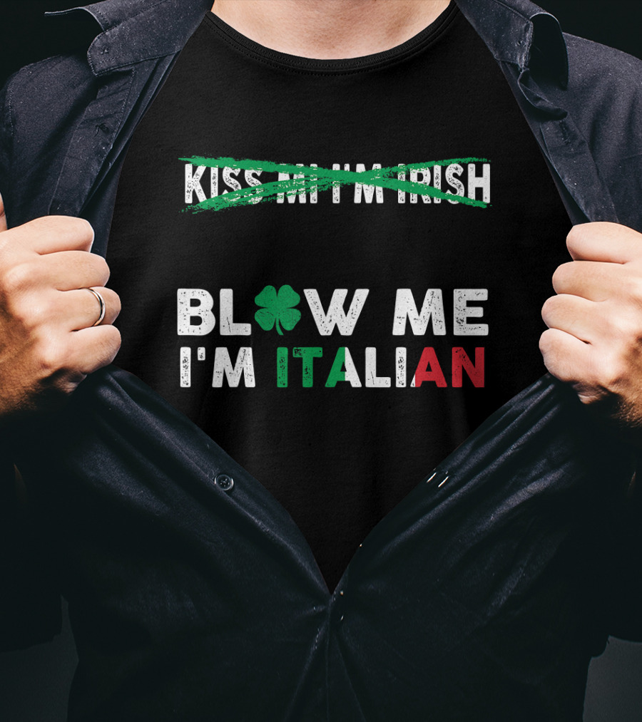 Kiss Me I'm Irish Crossed Out Blow Me I'm Italian With Shamrock And Tricolor Text T-Shirt