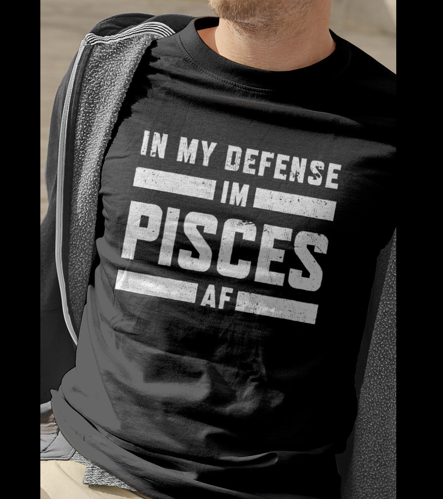 In My Defense I'm Pisces AF T-Shirt