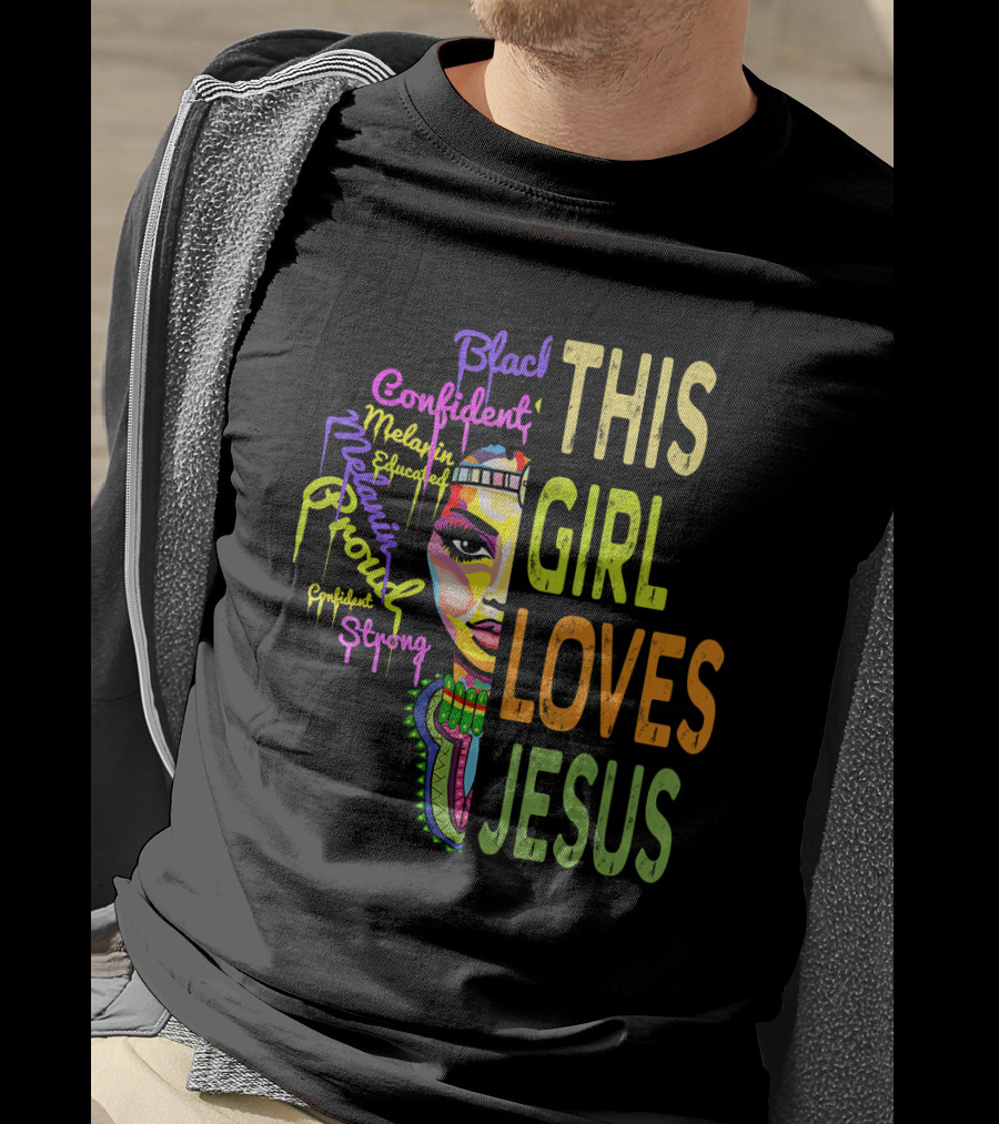 This Girl Loves Jesus Black Confident Melanin Proud Educated Strong T-Shirt