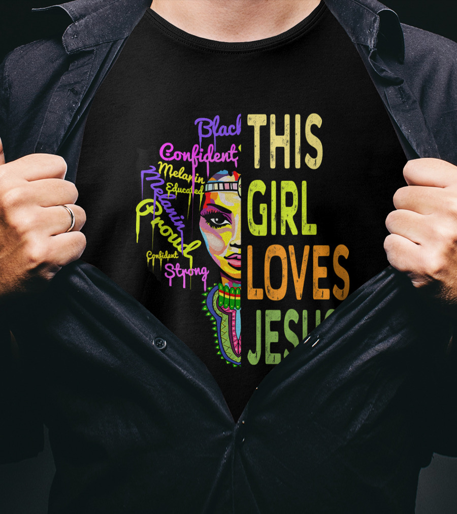 This Girl Loves Jesus Black Confident Melanin Proud Educated Strong T-Shirt