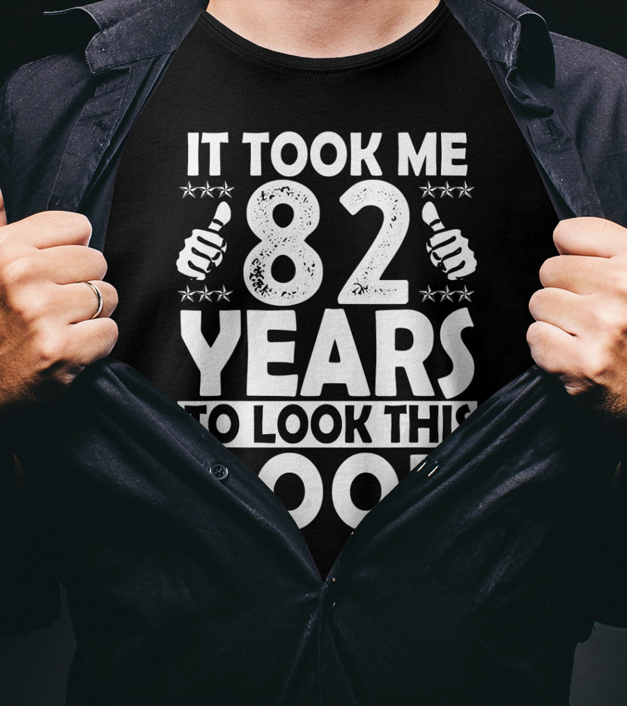 IT Took Me 82 Years To Look This Good T-Shirt