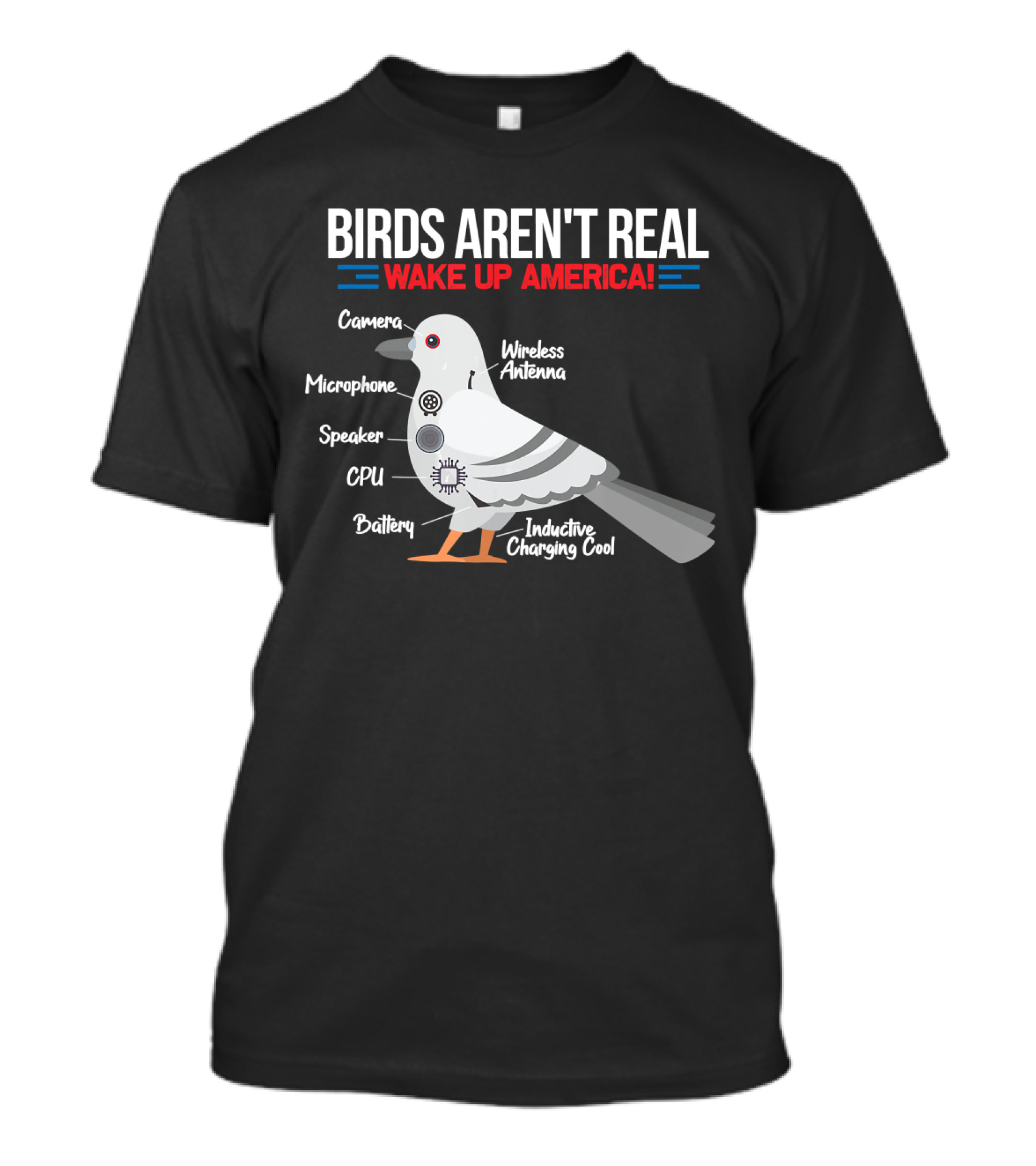 BIRDS AREN'T REAL WAKE UP AMERICA Government Conspiracy Camera Microphone Speaker CPU Battery Wireless Antenna Inductive Charging Cool T-Shirt