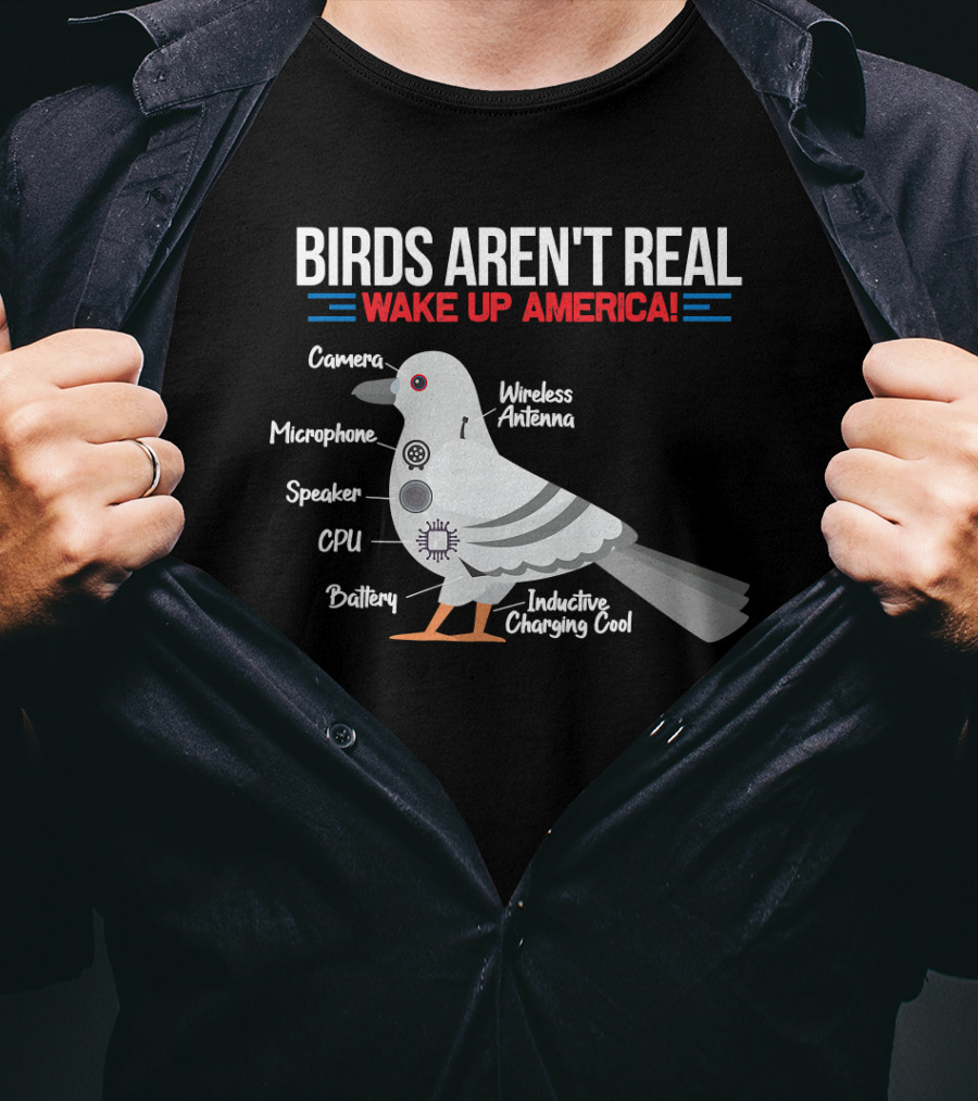 BIRDS AREN'T REAL WAKE UP AMERICA Government Conspiracy Camera Microphone Speaker CPU Battery Wireless Antenna Inductive Charging Cool T-Shirt