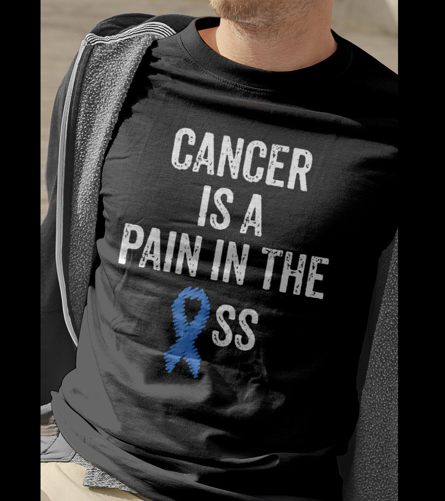 Cancer Is A Pain In The Ass Colon Cancer Awareness Blue T-Shirt