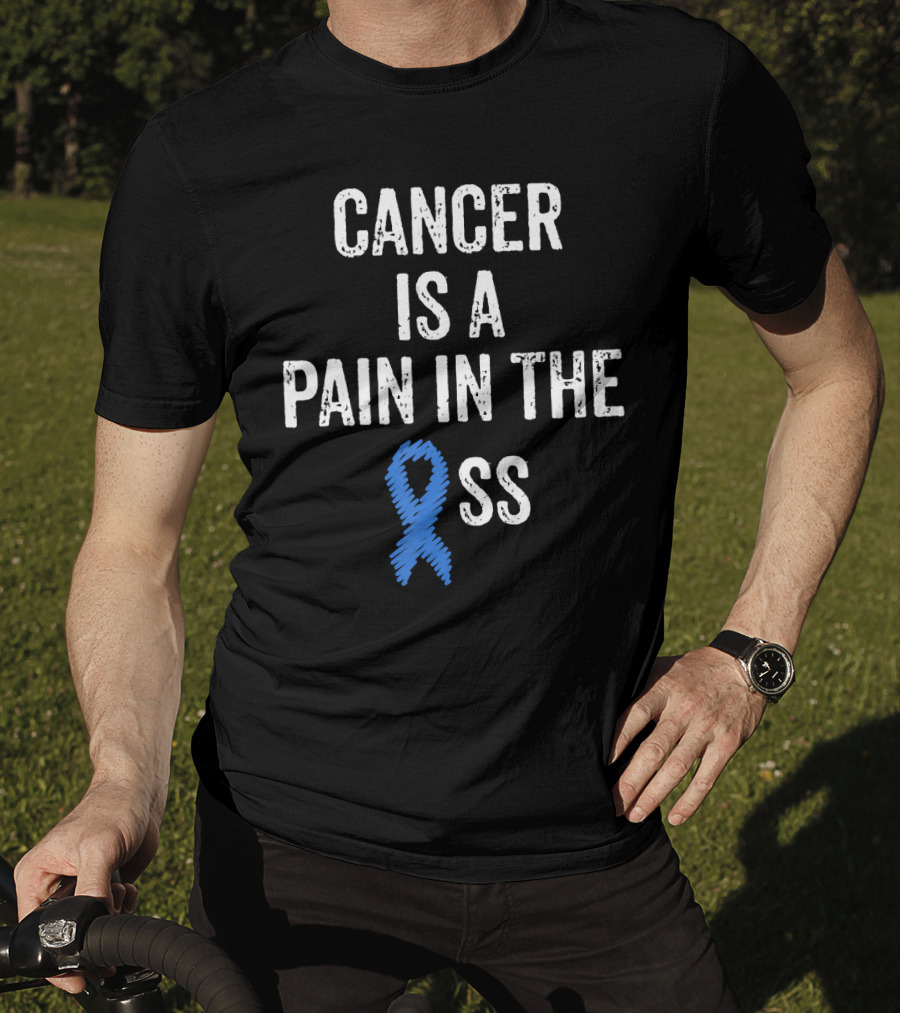 Cancer Is A Pain In The Ass Colon Cancer Awareness Blue T-Shirt