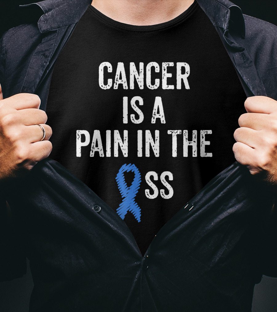 Cancer Is A Pain In The Ass Colon Cancer Awareness Blue T-Shirt