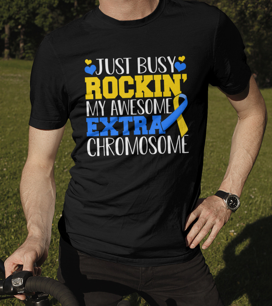 Just Busy Rockin My Awesome Extra Chromosome Blue And Yellow Awareness Ribbon Hearts T-Shirt
