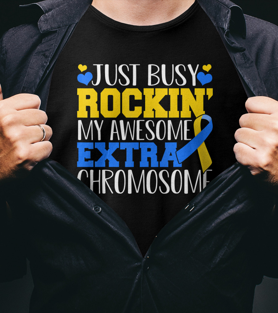 Just Busy Rockin My Awesome Extra Chromosome Blue And Yellow Awareness Ribbon Hearts T-Shirt