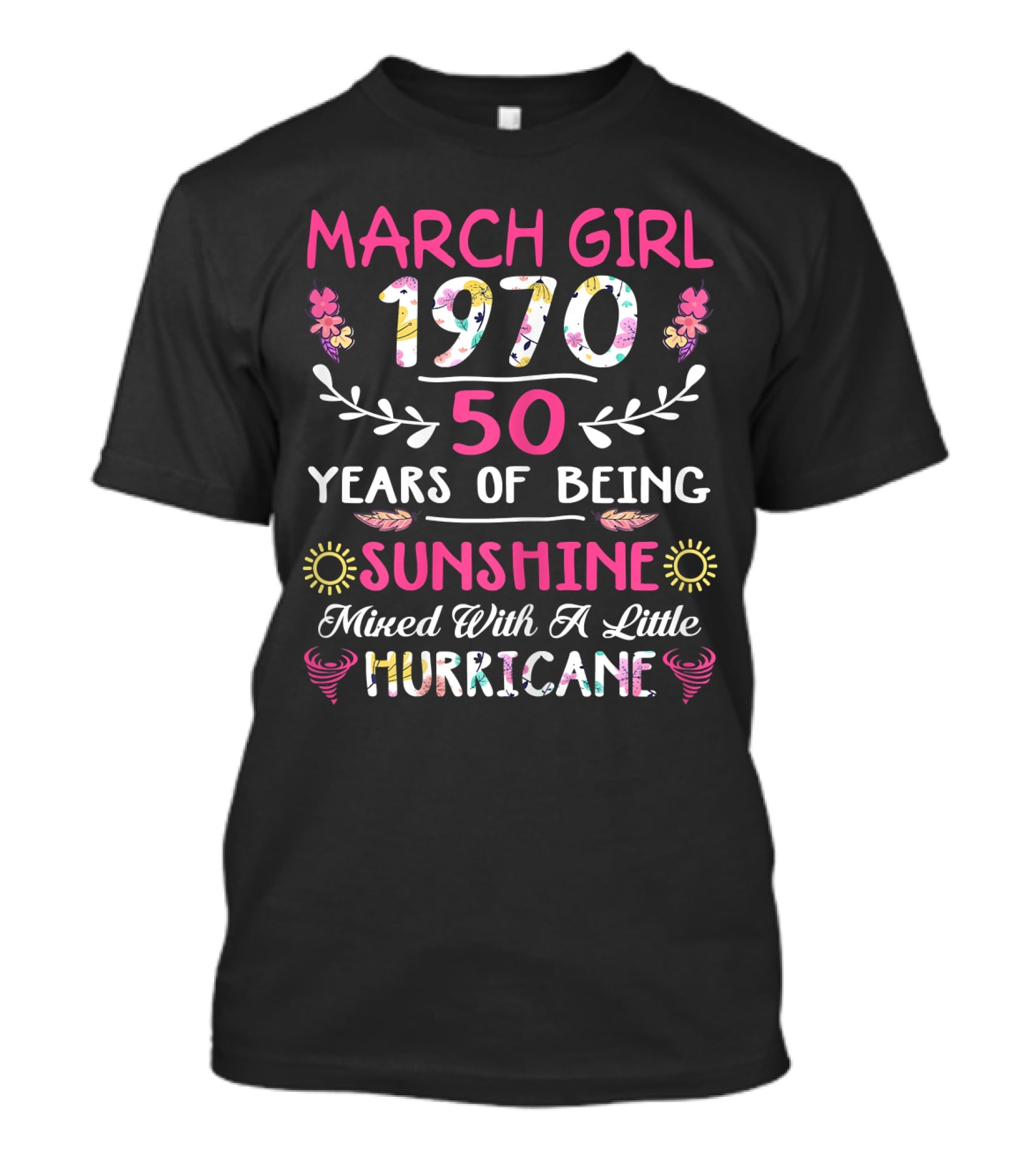 March Girl 1970 50 Years Of Being Sunshine Mixed With A Little Hurricane T-Shirt