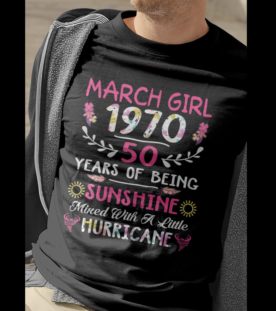 March Girl 1970 50 Years Of Being Sunshine Mixed With A Little Hurricane T-Shirt