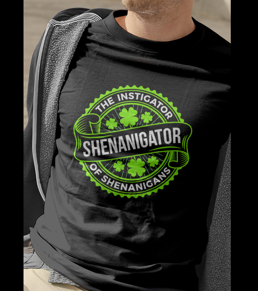Shenanigator The Instigator Of Shenanigans Green St Patricks Day T-Shirt