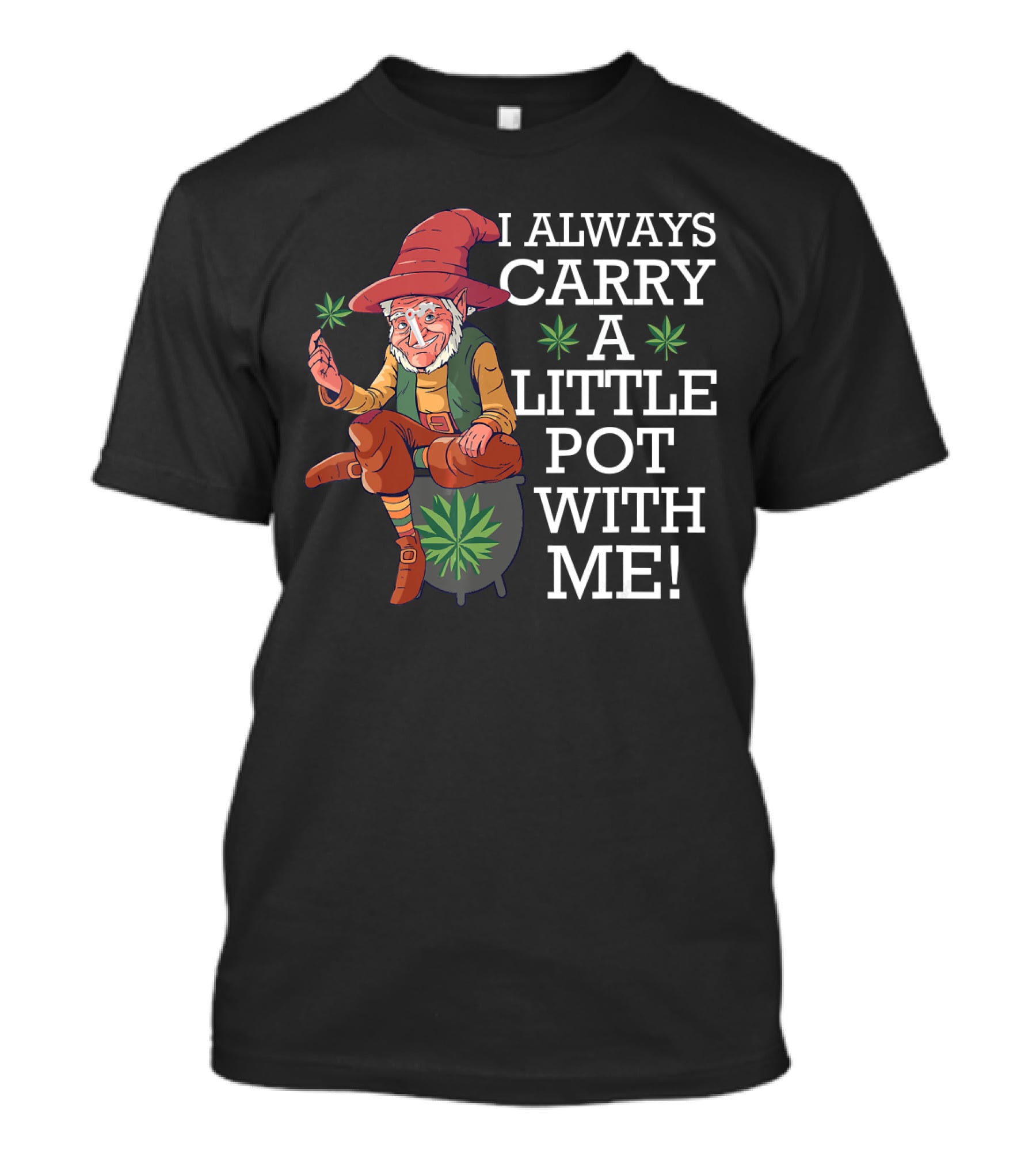 I ALWAYS CARRY A LITTLE POT WITH ME Smoking St. Patricks Day Leprechaun With Mariju T-Shirt