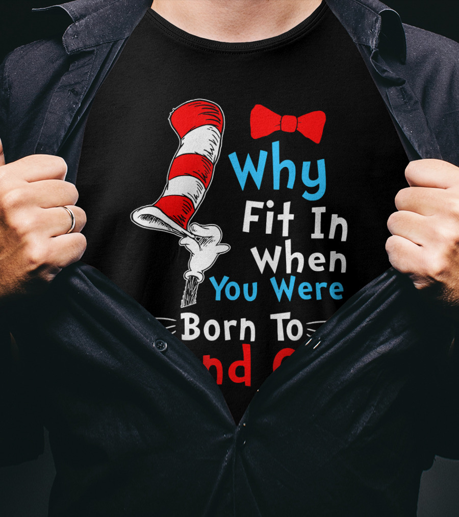 Why Fit In When You Were Born To Stand Out Down Syndrome Dr Seuss Hat Bow Tie T-Shirt