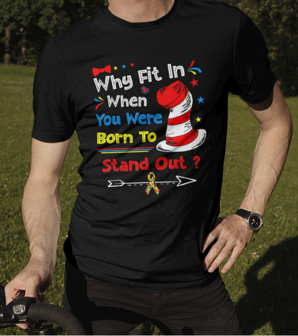 Why Fit In When You Were Born To Stand Out Autism Hat Bow Arrow T-Shirt