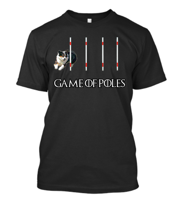 Game Of Poles Dog Agility W Aussie Shepherd T-Shirt