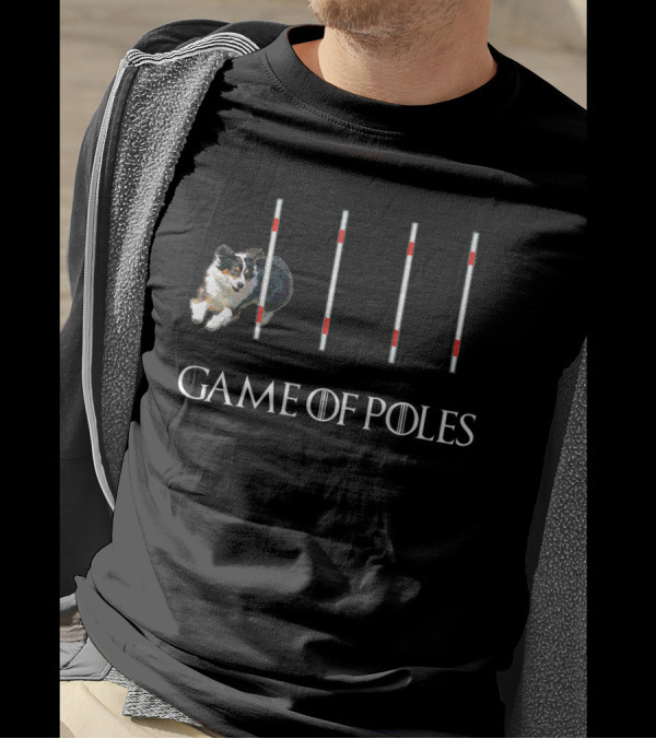 Game Of Poles Dog Agility W Aussie Shepherd T-Shirt