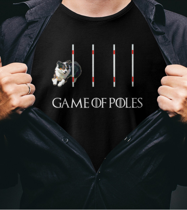 Game Of Poles Dog Agility W Aussie Shepherd T-Shirt