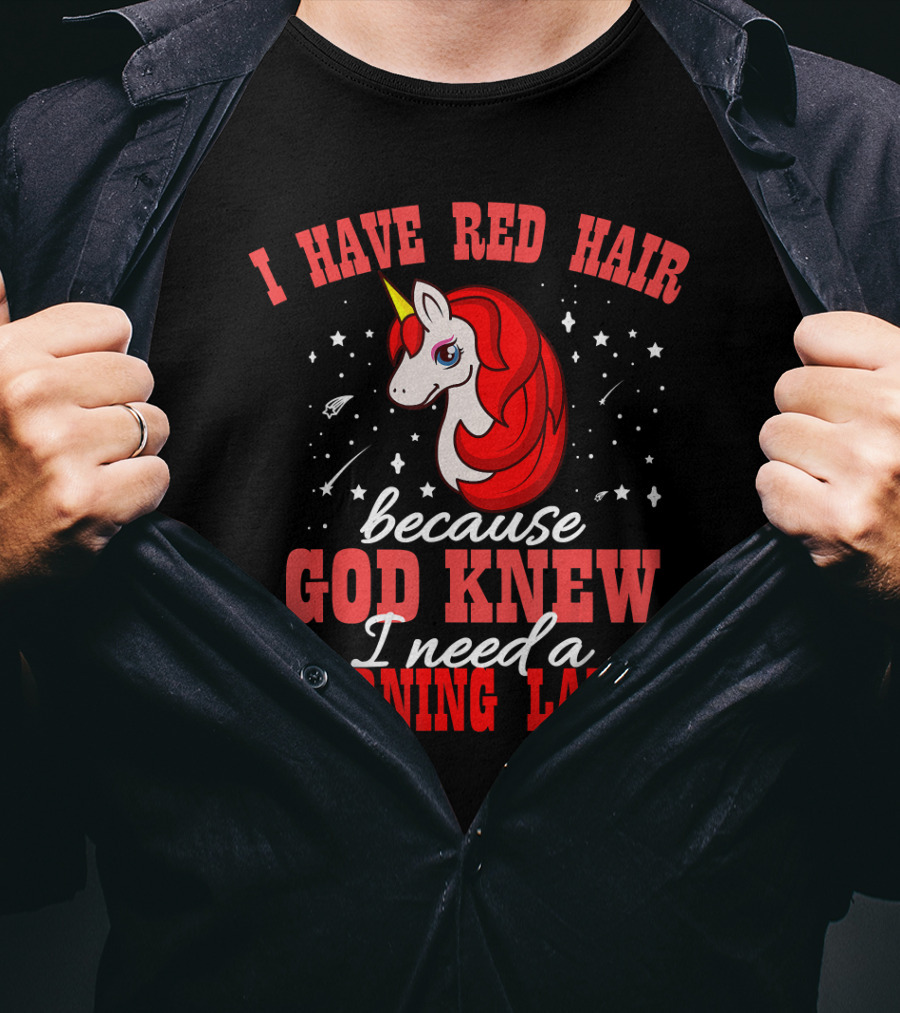 I Have Red Hair Because God Knew I Need A Warning Label Unicorn T-Shirt