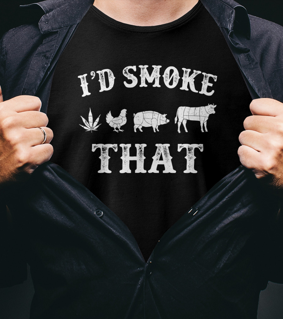 I'd Smoke That BBQ Stoned Smoker Grilling Party BBQ Leaf Chicken Pig Cow T-Shirt
