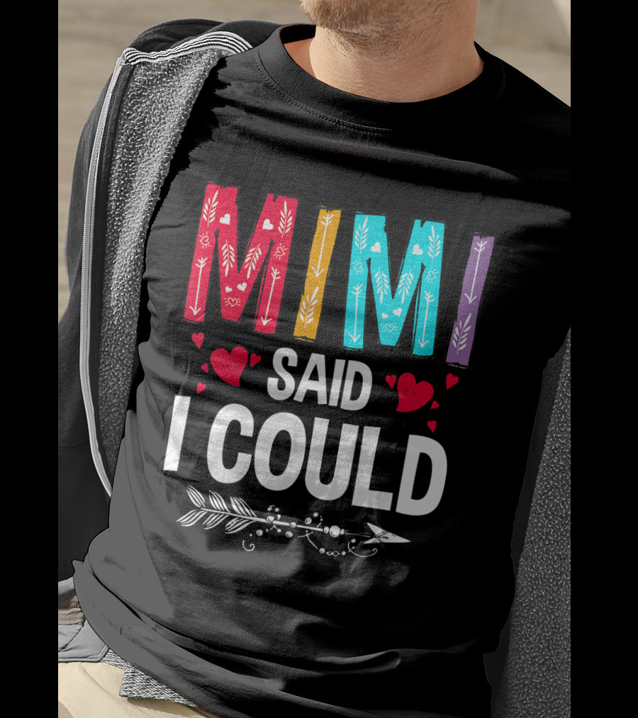 Mimi Said I Could Colorful Arrow Hearts T-Shirt