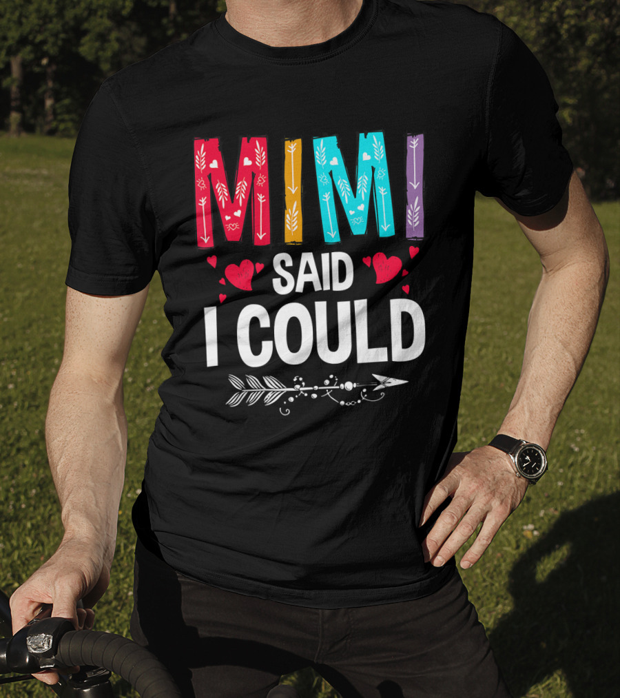 Mimi Said I Could Colorful Arrow Hearts T-Shirt